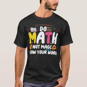 Mach Mathe, nicht Magie Lustiger Mathe-Lehrer Rück T-Shirt