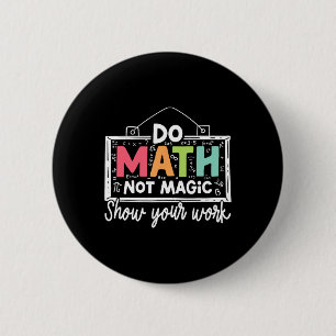 Mach Mathe, nicht Magie, lustiger Mathe-Lehrer zur Button