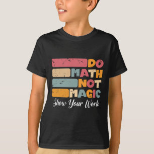 Mach Mathe, nicht Magie, lustiger Mathe-Lehrer zur T-Shirt