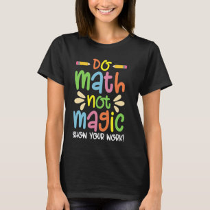 Mach Mathe, Nicht Magie Lustiger Mathe-Lehrer Zurü T-Shirt