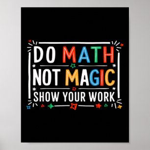 Mach Mathe, nicht Magie, zeige deine Arbeit Grafik Poster