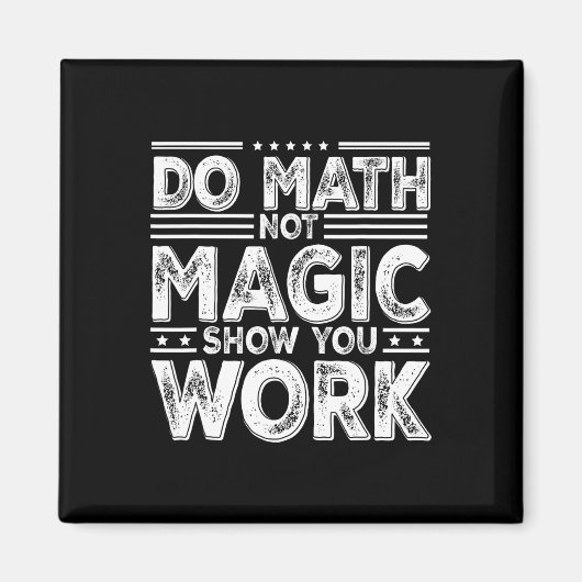 Mach Mathe, nicht Magie Zeige deine Arbeit Lustige Magnet (Vorne)