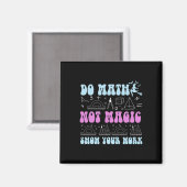 Mach Mathe, nicht Magie Zeige deine Arbeit Lustige Magnet (Vorderseite/Rückseite)