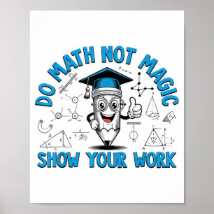 Mach Mathe, Nicht Magie Zeige Deine Arbeit Lustige Poster
