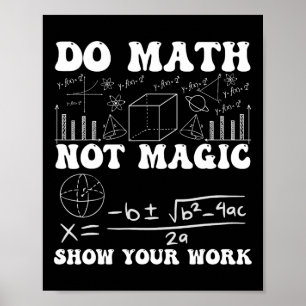 Mach Mathe, Nicht Magie Zeige Deine Arbeit Mathe-C Poster