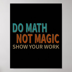 Mach Mathe, nicht Magie. Zeige deine Arbeit. Scher Poster