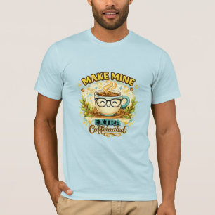 Mach me extra Koffein T-Shirt