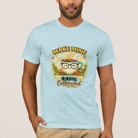 Mach me extra Koffein T-Shirt (Vorderseite)