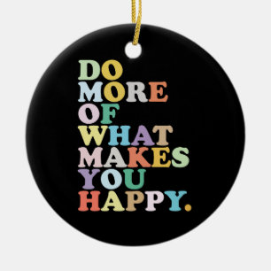 Mach mehr von dem, was dich glücklich macht. keramik ornament