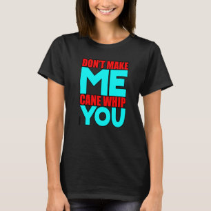 Mach mich nicht dazu, dir zu helfen T-Shirt