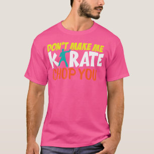 Mach mich nicht Karate Chop You Funny Karate Sparr T-Shirt