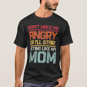 Mach mich nicht wütend, oder ich fange so an, wie T-Shirt