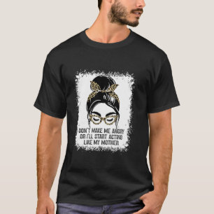 Mach mich nicht wütend, oder ich fange so an, wie T-Shirt