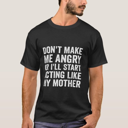 Mach mich nicht wütend, oder ich fange so an, wie T-Shirt (Vorderseite)