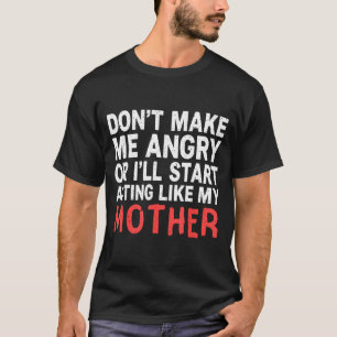 Mach mich nicht wütend, sonst benehme ich mich wie T-Shirt