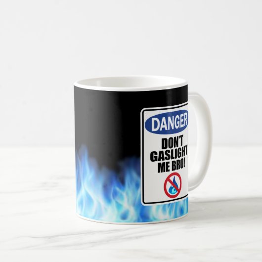 "Mach mir keinen Gaslight!" Tasse (VorderseiteRechts)