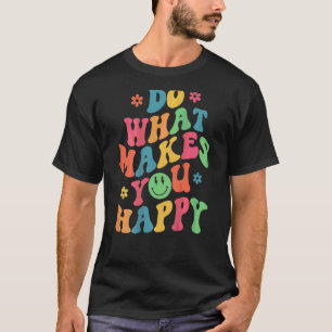 Mach, was dich glücklich macht, trendige Zitate au T-Shirt