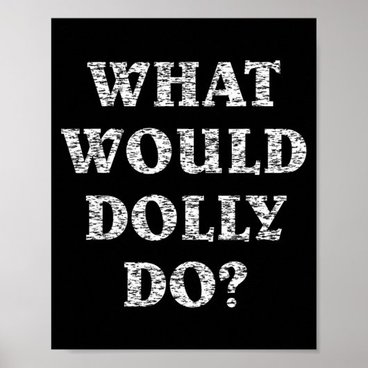 Mach, was Dolly tun würde Poster (Vorne)