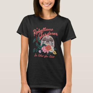 Mach Was Du Willst Rebellischer Gärtner Totenkopf- T-Shirt