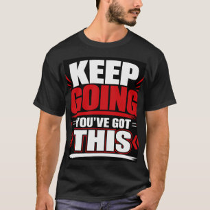 Mach Weiter, Du Schaffst Das T-Shirt