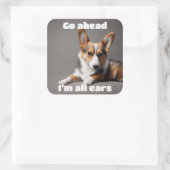 Mach weiter. Ich bin ganz Ohr. Quadratischer Aufkleber (Tasche)