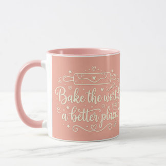 Mache die Welt durch Backen zu einem besseren Ort Tasse
