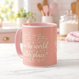 Mache die Welt durch Backen zu einem besseren Ort Tasse