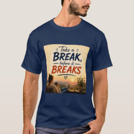Mache eine Pause, bevor es bricht Zitat Kunst T-Shirt