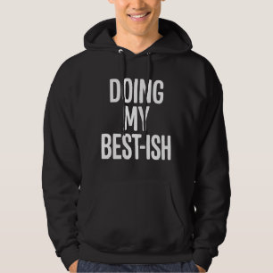 Mache Mein Bestes-Ish Lustiges Zitat Hoodie
