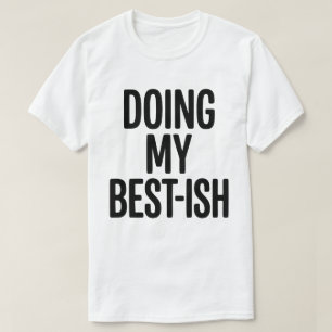 Mache Mein Bestes-Ish Lustiges Zitat T-Shirt
