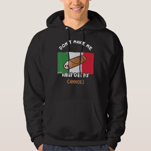 Mache mich nicht dazu, meine Cannoli-italienische Hoodie (Vorderseite)