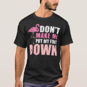 Mache mich nicht dazu, meinen Flamingo Liebhaber s T-Shirt (Vorderseite)