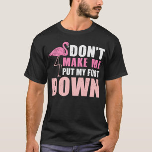 Mache mich nicht dazu, meinen Flamingo Liebhaber s T-Shirt