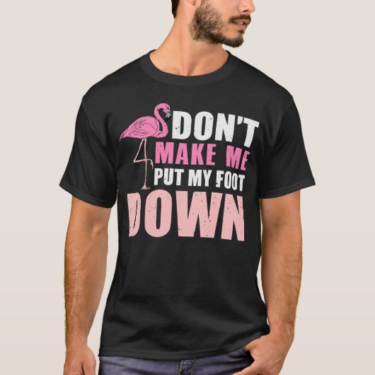 Mache mich nicht dazu, meinen Flamingo Liebhaber s T-Shirt (Vorderseite)