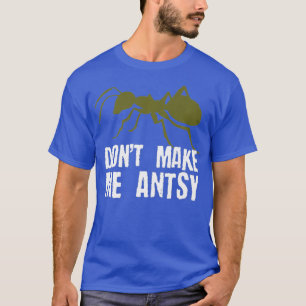 Mache mich nicht zu Antsy Funny Bug Hunter Ant Pun T-Shirt