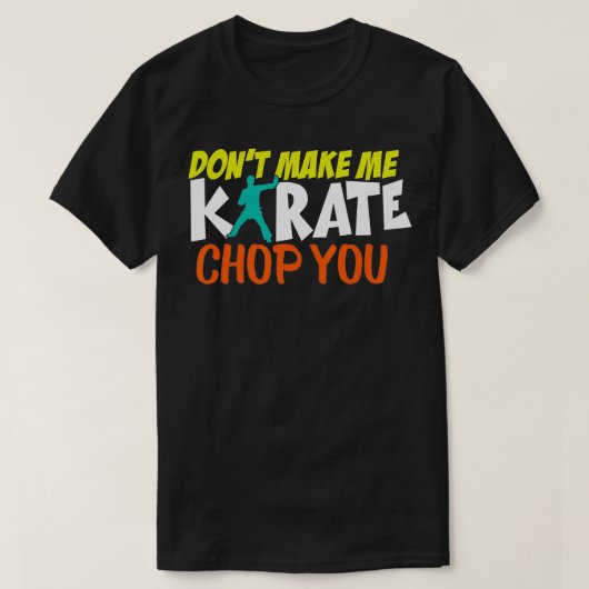 Mache mich nicht zum Karate Chop You Funny Karate T-Shirt (Design vorne)