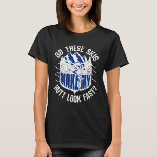 Machen diese Skier meinen Hintern zum Funny Funny  T-Shirt