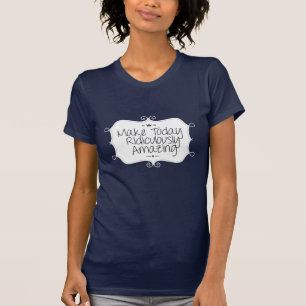 machen heute lächerlich phantastisch T-Shirt