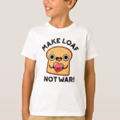 Machen Loaf nicht Krieg lustig Positive Brot Pun T-Shirt (Vorderseite)