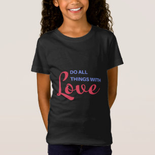 Machen Sie alles mit Liebe - inspirierendes Zitat T-Shirt
