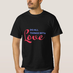 Machen Sie alles mit Liebe - inspirierendes Zitat T-Shirt