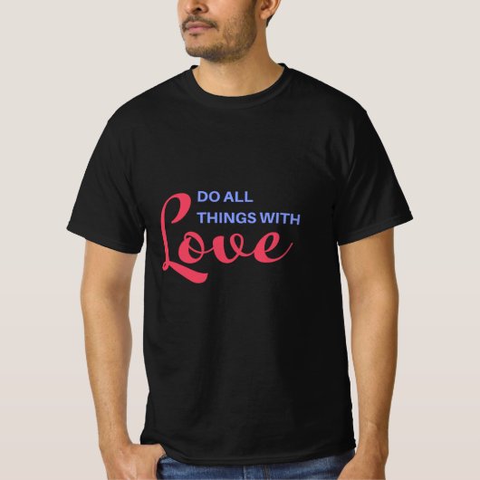 Machen Sie alles mit Liebe - inspirierendes Zitat T-Shirt (Vorderseite)