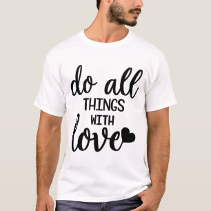 Machen Sie alles mit Liebe - Positives Zitat-T-Shi T-Shirt