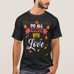 Machen Sie alles mit Liebe Spaß Sprichwort T-Shirt