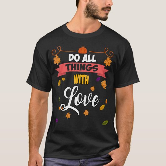 Machen Sie alles mit Liebe Spaß Sprichwort T-Shirt (Vorderseite)