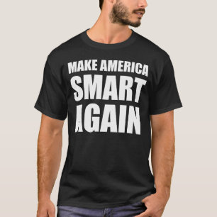 Machen Sie Amerika wieder intelligent T-Shirt