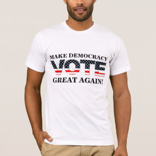 MACHEN SIE DEMOKRATIE WIEDER GROSS! (ABSTIMMUNG) T-Shirt