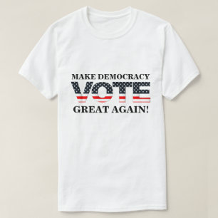 MACHEN SIE DEMOKRATIE WIEDER GROSS! (ABSTIMMUNG) T-Shirt