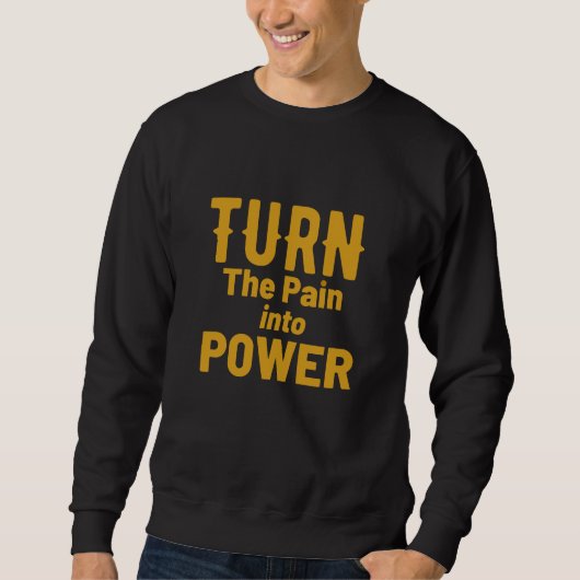 Machen Sie den Schmerz zum Power-Zitat Sweatshirt (Vorderseite)