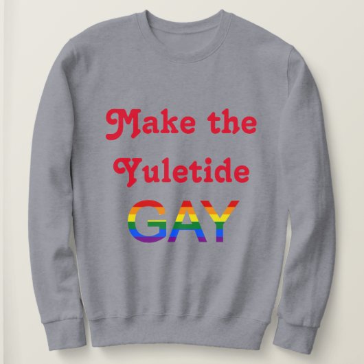 Machen Sie den Yuletide Gay Sweatshirt (Design vorne)